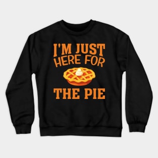 cool Im Just Here For The Pie Crewneck Sweatshirt